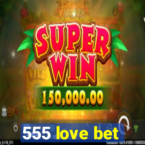 555 love bet